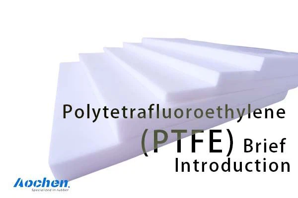 AOCHEN-Polytetrafluoroethylene (PTFE) Brief Introduction AOCHEN-Polytetrafluoroethylene (PTFE) Brief Introduction